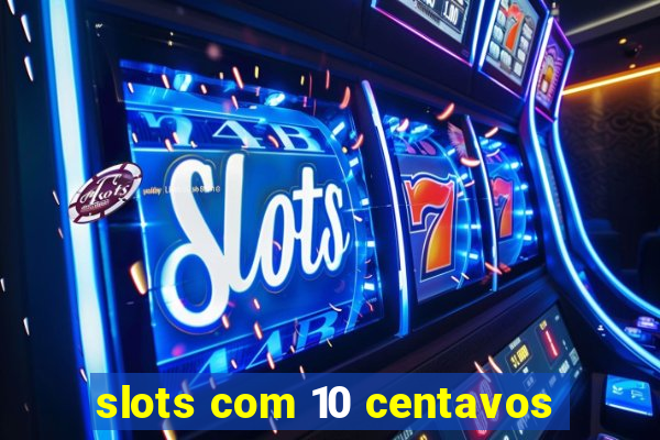 slots com 10 centavos